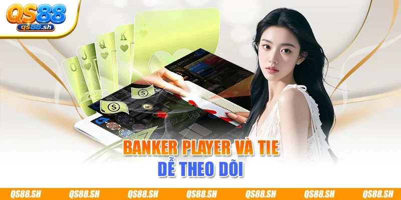 Banker Player và Tie dễ theo dõi