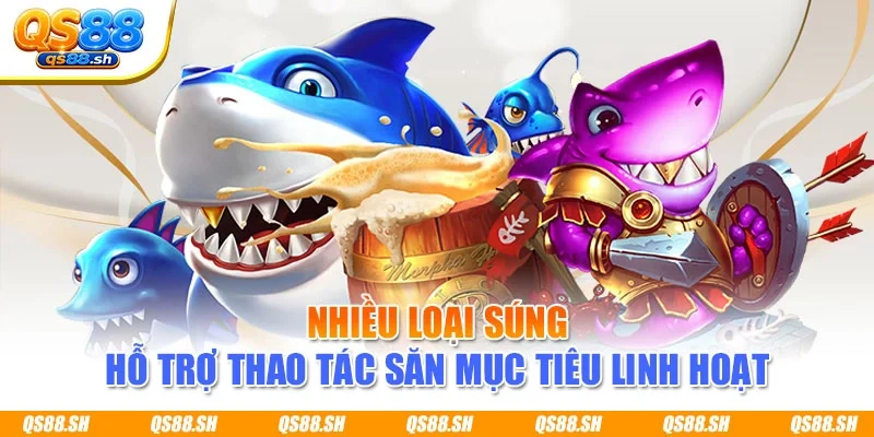 Nhiều loại súng hỗ trợ thao tác săn mục tiêu linh hoạt