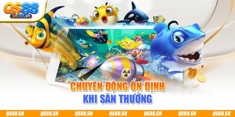 Chuyển động ổn định khi săn thưởng
