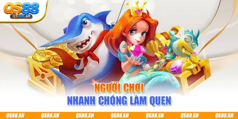 Người chơi nhanh chóng làm quen