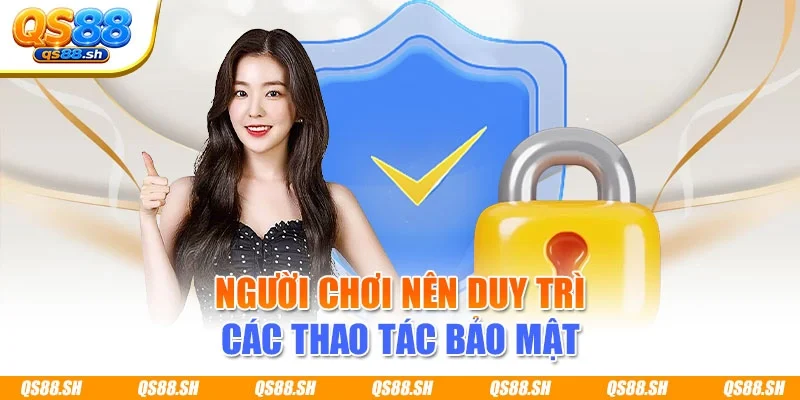 Người chơi nên duy trì các thao tác bảo mật
