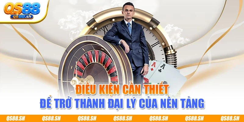 Điều kiện cần thiết để trở thành đại lý của nền tảng