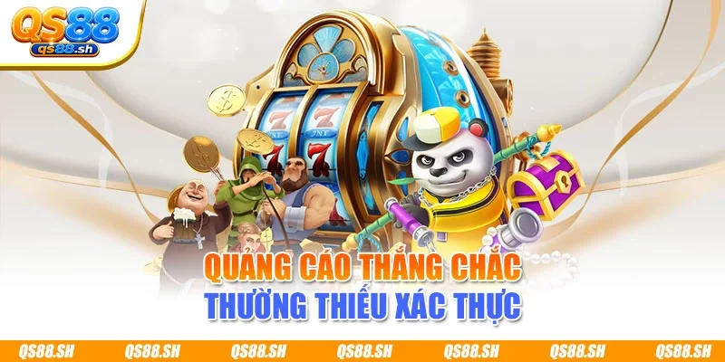 Quảng cáo thắng chắc thường thiếu xác thực