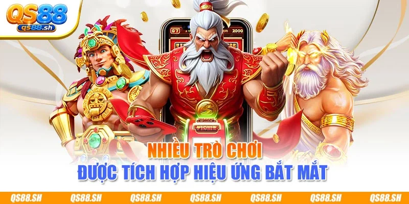 Nhiều trò chơi được tích hợp hiệu ứng bắt mắt 