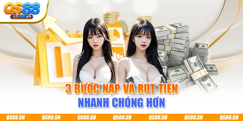 3 bước nạp và rút tiền nhanh chóng hơn